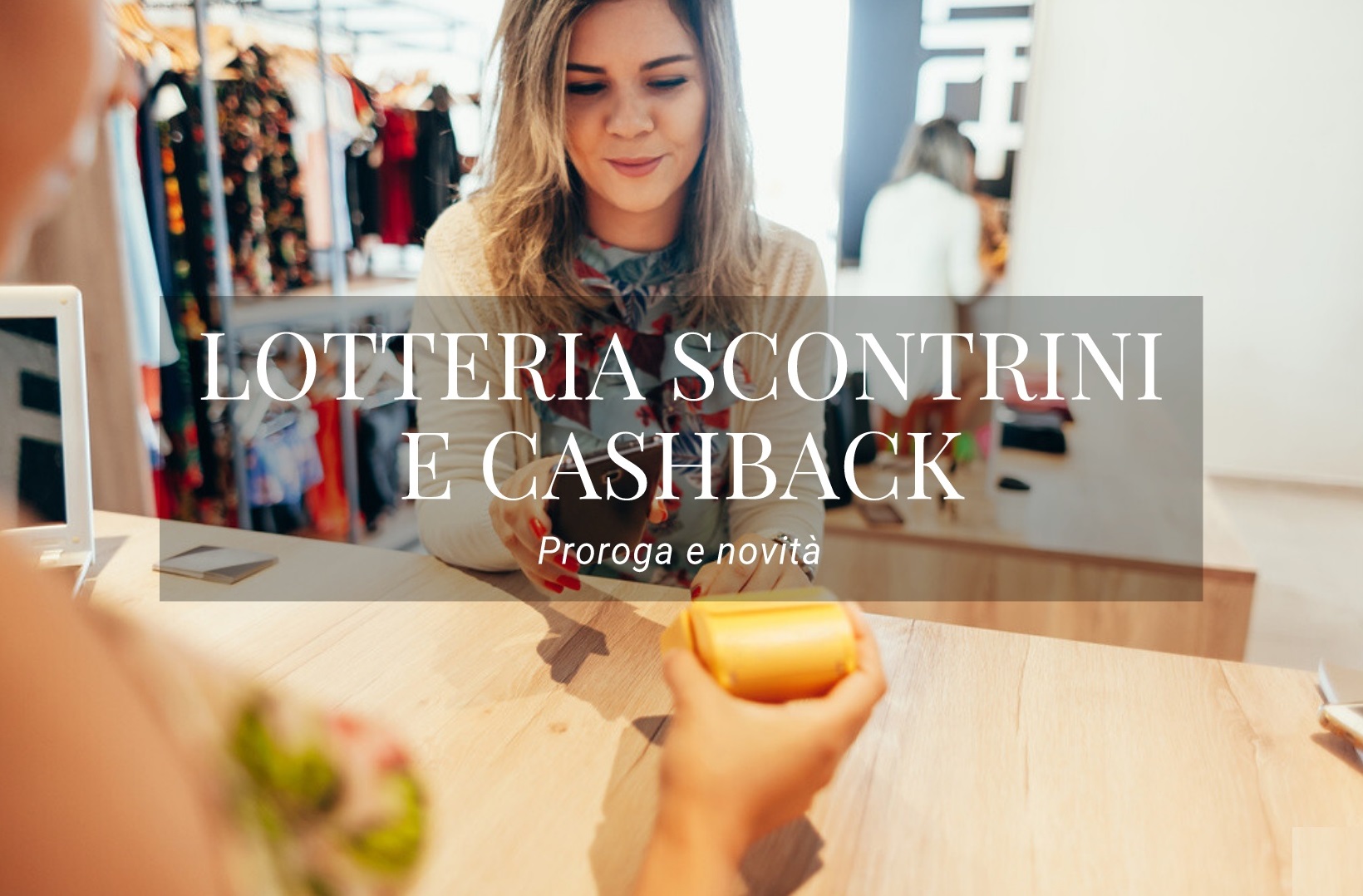 Lotteria scontrini e Cashback. Proroga, novità e differenze.